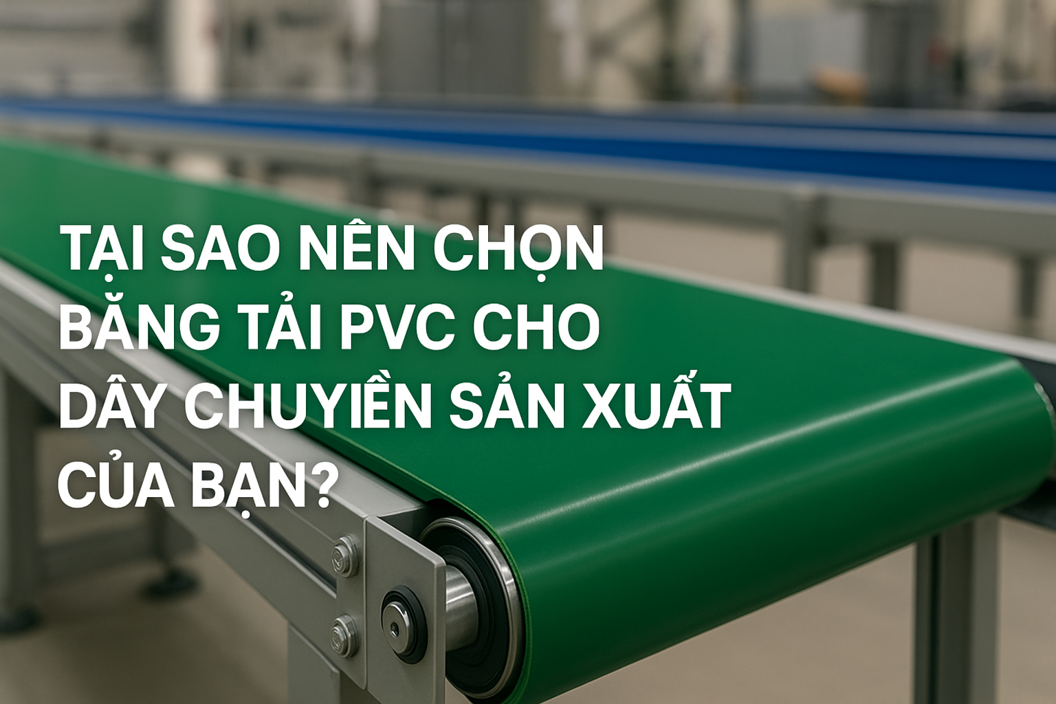 Băng tải pvc lựa chọn hàng đầu cho các ngành sản xuất